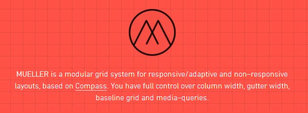MUELLER is a modular grid system for responsive/adaptive and non–responsive layouts, based on Compass. You have full control over column width, gutter width, baseline grid and media–queries.