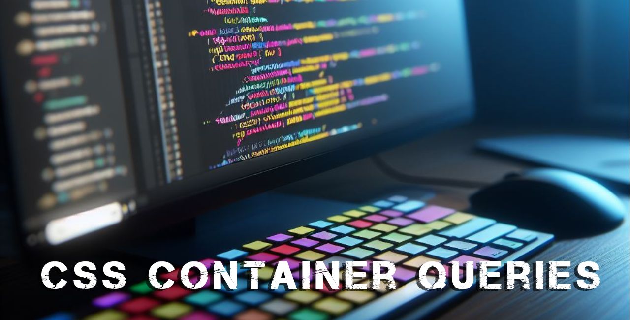 Container Queries: Meet the new way to make responsive magic