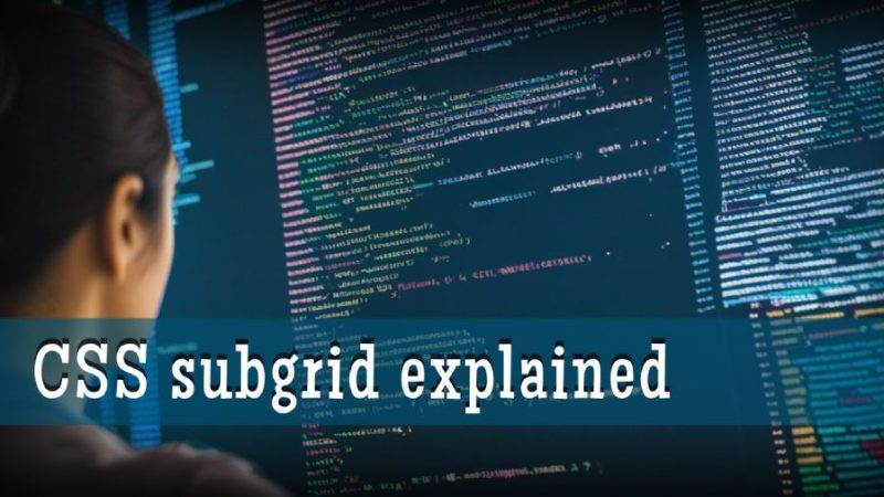 CSS Subgrid decoded: The latest in CSS technology